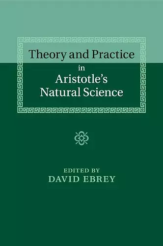 Theory and Practice in Aristotle's Natural Science cover