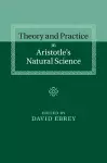 Theory and Practice in Aristotle's Natural Science cover