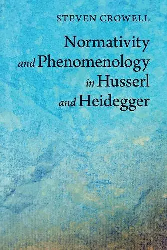 Normativity and Phenomenology in Husserl and Heidegger cover