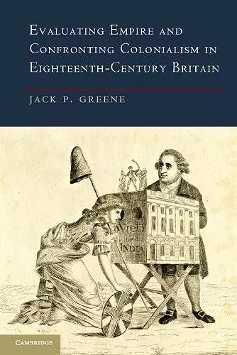 Evaluating Empire and Confronting Colonialism in Eighteenth-Century Britain cover