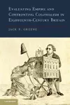 Evaluating Empire and Confronting Colonialism in Eighteenth-Century Britain cover