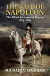 The Fall of Napoleon: Volume 1, The Allied Invasion of France, 1813–1814 cover