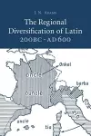 The Regional Diversification of Latin 200 BC - AD 600 cover