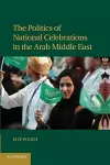 The Politics of National Celebrations in the Arab Middle East cover