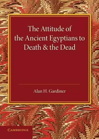 The Attitude of the Ancient Egyptians to Death and the Dead cover