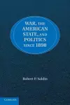 War, the American State, and Politics since 1898 cover