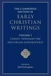 The Cambridge Edition of Early Christian Writings: Volume 3, Christ: Through the Nestorian Controversy cover