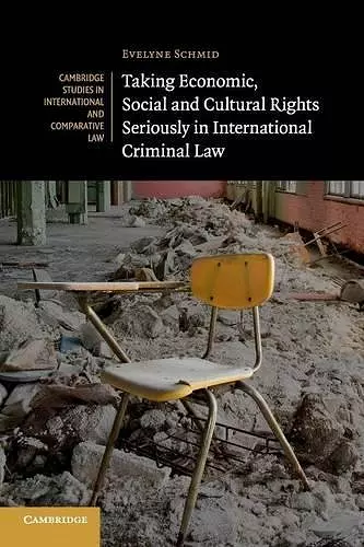 Taking Economic, Social and Cultural Rights Seriously in International Criminal Law cover