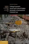 Taking Economic, Social and Cultural Rights Seriously in International Criminal Law cover