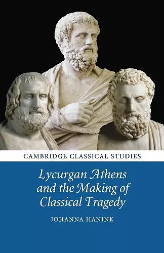 Lycurgan Athens and the Making of Classical Tragedy cover