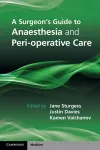 A Surgeon's Guide to Anaesthesia and Peri-operative Care cover