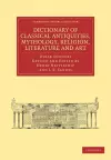 Dictionary of Classical Antiquities, Mythology, Religion, Literature and Art cover