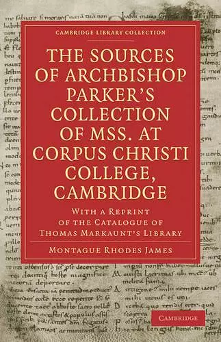 The Sources of Archbishop Parker's Collection of Mss. at Corpus Christi College, Cambridge cover
