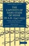 The Captivity of Hans Stade of Hesse in A.D. 1547–1555, Among the Wild Tribes of Eastern Brazil cover