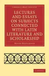 Lectures and Essays on Subjects Connected with Latin Literature and Scholarship cover