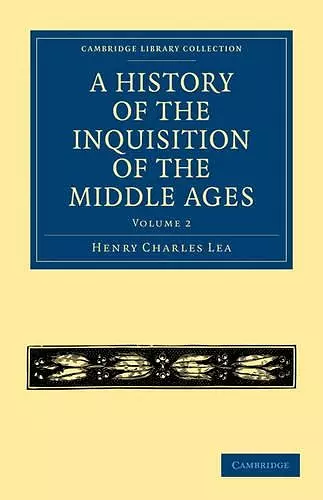 A History of the Inquisition of the Middle Ages: Volume 2 cover