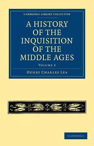 A History of the Inquisition of the Middle Ages: Volume 3 cover