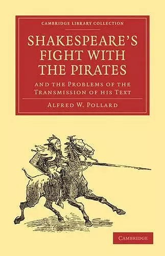 Shakespeare’s Fight with the Pirates and the Problems of the Transmission of his Text cover