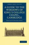 A Guide to the Windows of King's College Chapel, Cambridge cover