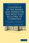 Catalogue of the Books and Papers for the Most Part Relating to Cambridge cover