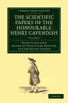 The Scientific Papers of the Honourable Henry Cavendish, F. R. S cover