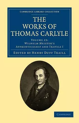 The Works of Thomas Carlyle: Volume 23, Wilhelm Meister’s Apprenticeship and Travels I cover