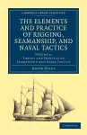 The Elements and Practice of Rigging, Seamanship, and Naval Tactics cover