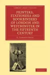 Printers, Stationers and Bookbinders of London and Westminster in the Fifteenth Century cover