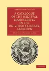A Catalogue of the Medieval Manuscripts in the University Library, Aberdeen cover