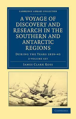 A Voyage of Discovery and Research in the Southern and Antarctic Regions, during the Years 1839–43 2 Volume Set cover