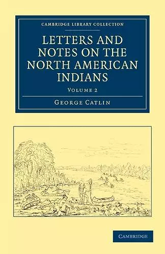 Letters and Notes on the Manners, Customs, and Condition of the North American Indians cover