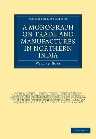 A Monograph on Trade and Manufactures in Northern India cover