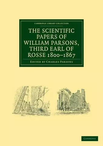 The Scientific Papers of William Parsons, Third Earl of Rosse 1800–1867 cover