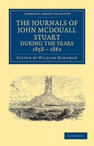 The Journals of John McDouall Stuart during the Years 1858, 1859, 1860, 1861, and 1862 cover