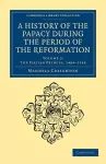 A History of the Papacy during the Period of the Reformation cover