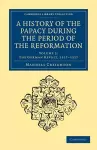 A History of the Papacy during the Period of the Reformation cover