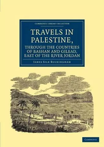 Travels in Palestine, through the Countries of Bashan and Gilead, East of the River Jordan cover