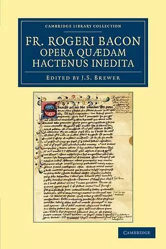 Fr. Rogeri Bacon Opera quædam hactenus inedita cover