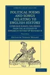 Political Poems and Songs Relating to English History, Composed during the Period from the Accession of Edward III to that of Richard III cover
