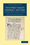 Historia Regis Henrici Septimi, a Bernardo Andrea Tholosate Conscripta cover