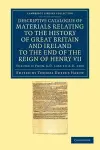 Descriptive Catalogue of Materials Relating to the History of Great Britain and Ireland to the End of the Reign of Henry VII cover