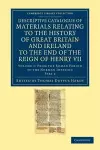 Descriptive Catalogue of Materials Relating to the History of Great Britain and Ireland to the End of the Reign of Henry VII cover