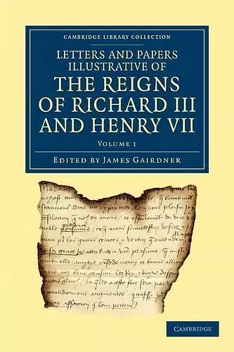 Letters and Papers Illustrative of the Reigns of Richard III and Henry VII cover