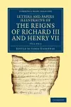 Letters and Papers Illustrative of the Reigns of Richard III and Henry VII: Volume 2 cover