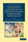 Letters and Papers Illustrative of the Wars of the English in France cover