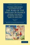 Letters and Papers Illustrative of the Wars of the English in France cover