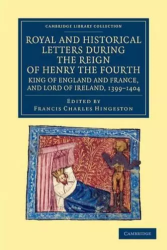 Royal and Historical Letters during the Reign of Henry the Fourth, King of England and France, and Lord of Ireland, 1399–1404 cover