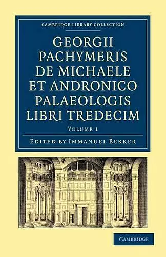 Georgii Pachymeris de Michaele et Andronico Palaeologis libri tredecim cover