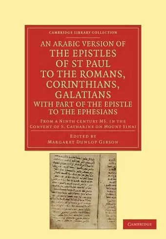 An Arabic Version of the Epistles of St. Paul to the Romans, Corinthians, Galatians with Part of the Epistle to the Ephesians from a Ninth Century MS. in the Convent of S. Catharine on Mount Sinai cover