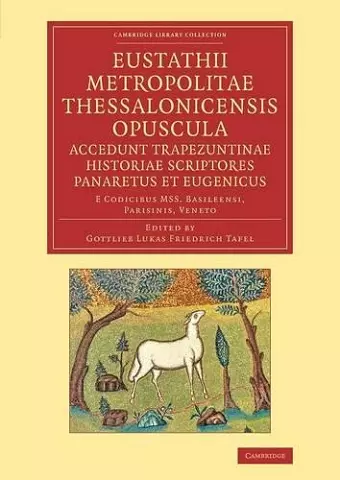 Eustathii Metropolitae Thessalonicensis Opuscula. Accedunt Trapezuntinae Historiae Scriptores Panaretus et Eugenicus cover